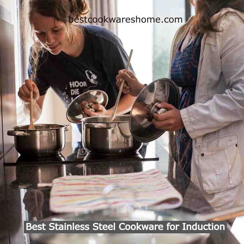 Best Stainless Steel Cookware for Induction....