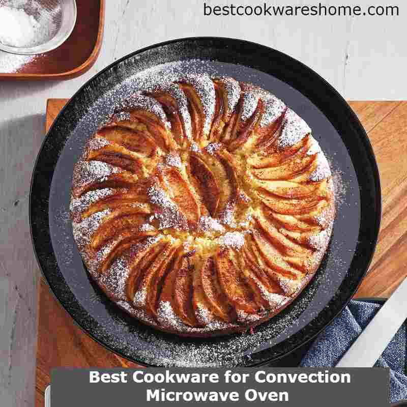 Top 12 Best Cookware for Convection Microwave Oven