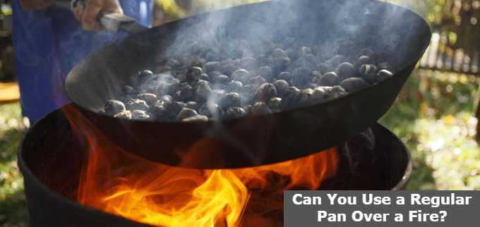 Can You Use a Regular Pan Over a Fire?