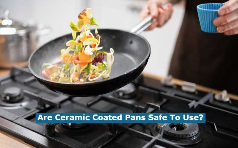 Are Ceramic Coated Pans Safe To Use