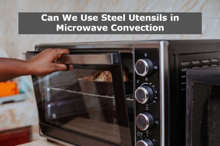 can-we-use-steel-utensils-in-microwave-convection