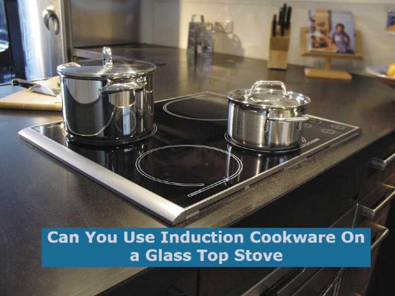 Can You Use Induction Cookware On A Glass Top Stove