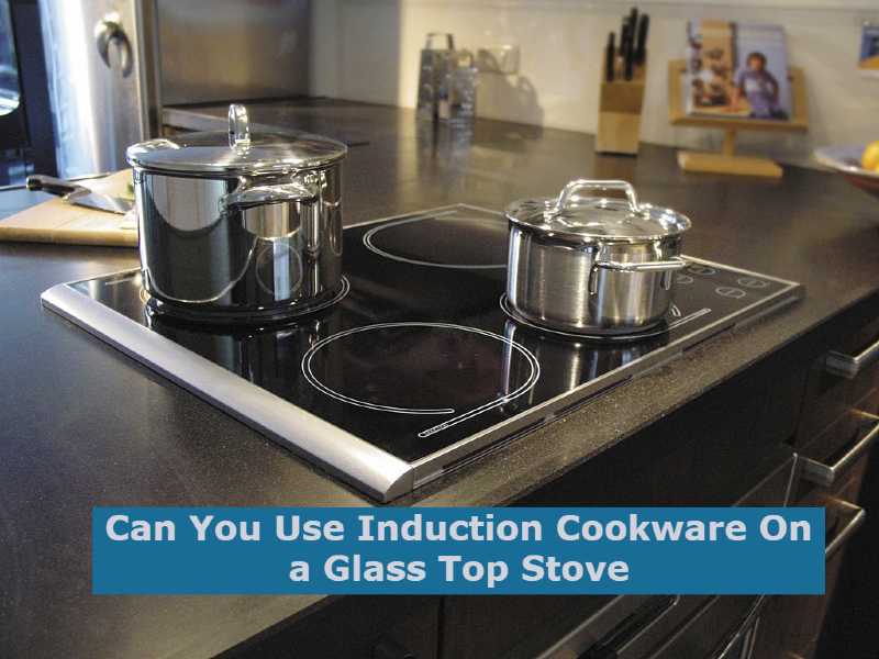 Can You Use Induction Cookware On a Glass Top Stove