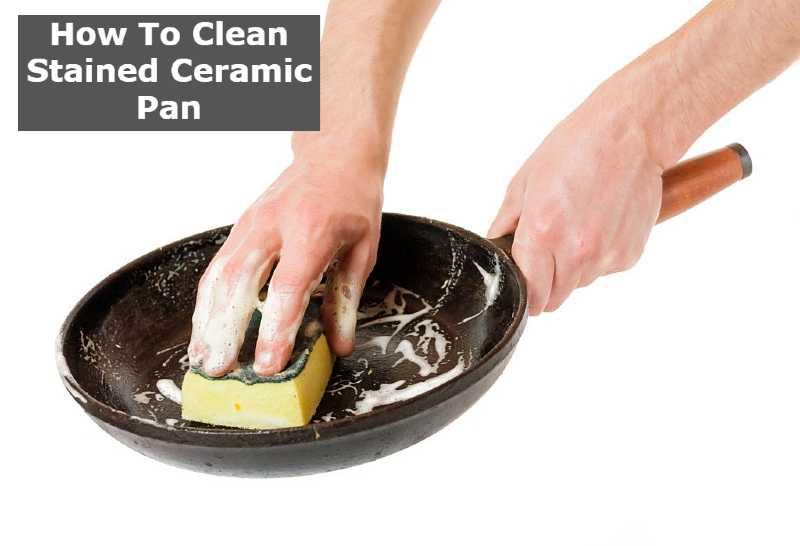 How To Clean Stained Ceramic Pan