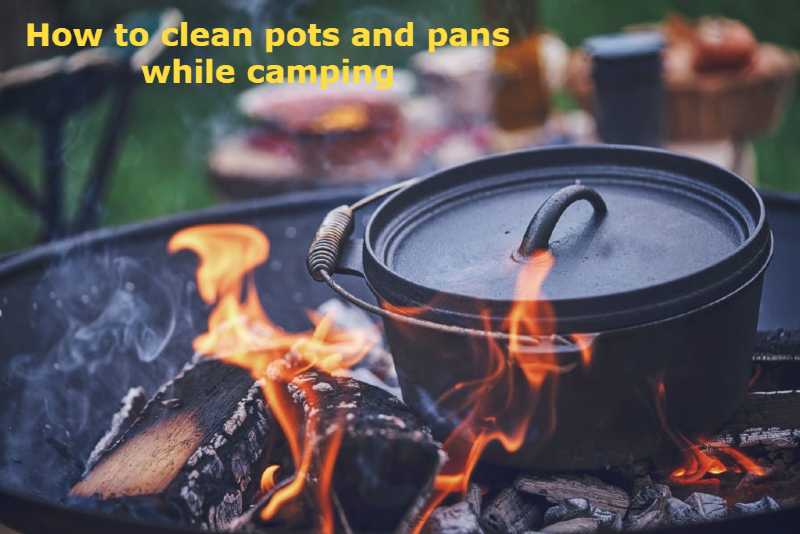 How to clean pots and pans while camping