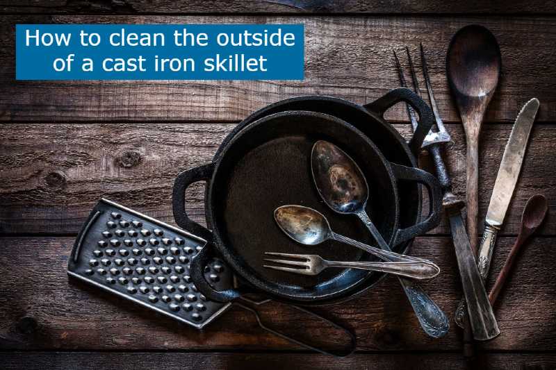 How to clean the outside of a cast iron skillet