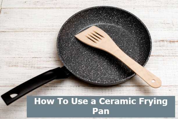 How To Use a Ceramic Frying Pan