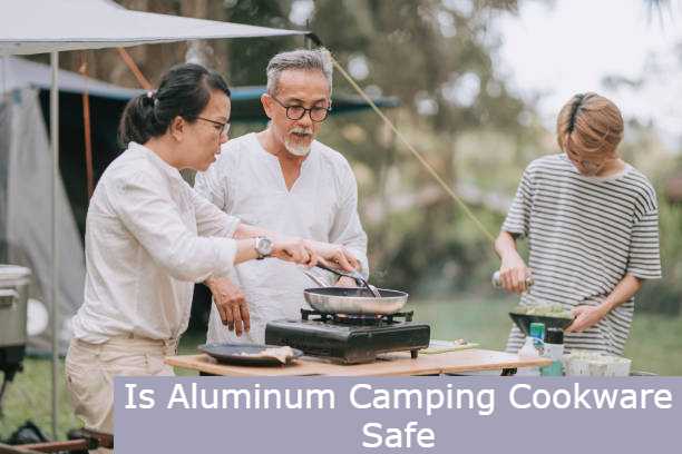 Is Aluminum Camping Cookware Safe