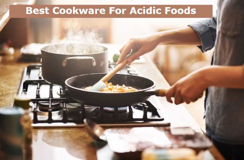 Best Cookware For Acidic Foods