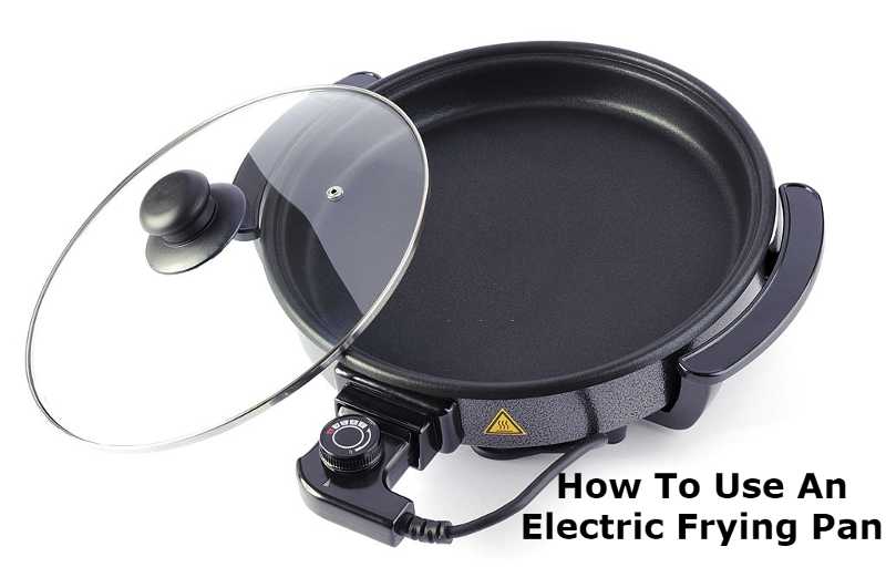 How To Use An Electric Frying Pan