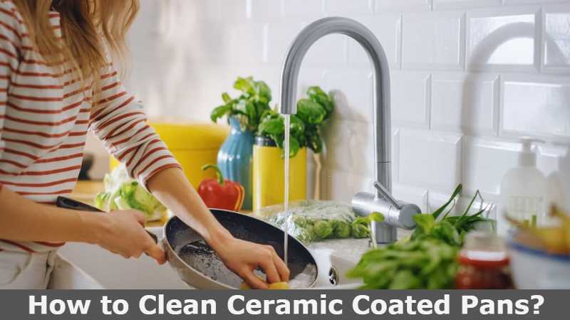 How to Clean Ceramic Coated Pans?